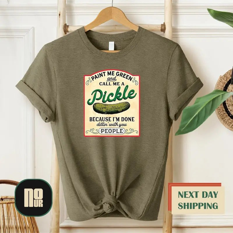 Paint Me Green And Call Me A Pickle Shirt Pickle Shirt Call Me Pickle Gardening Crewneck Pickles Pickle Tshirt Homemade...