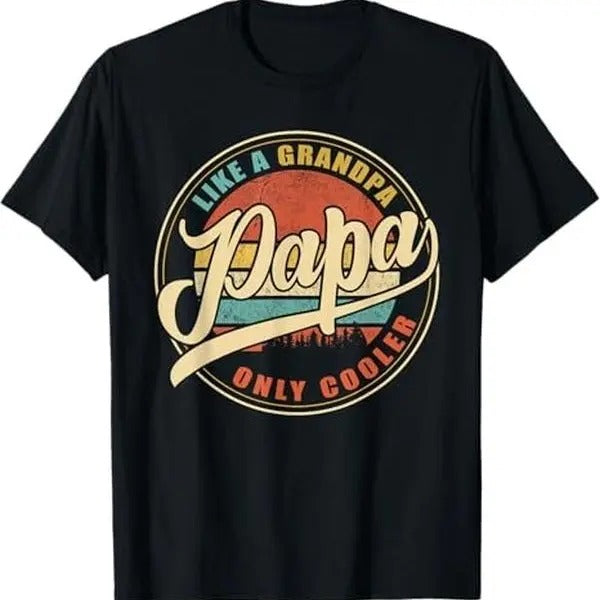 Papa Like a Grandpa Only Cooler Funny Dad Papa T-Shirt - Cotton, Fabric Hoodie, Sweatshirt | CiraTrend.com