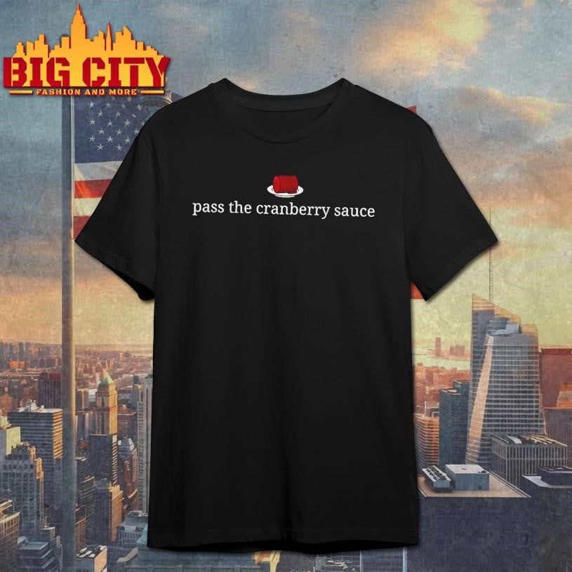Pass The Cranberry Sauce Thanksgiving Lover Food shirt