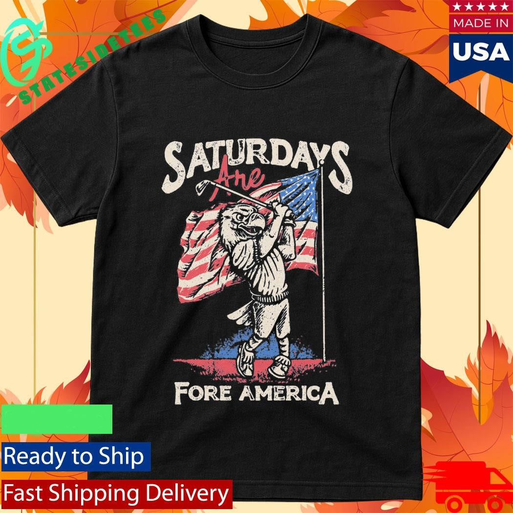 Patriotic Golf Saturdays Are Fore America Shirt