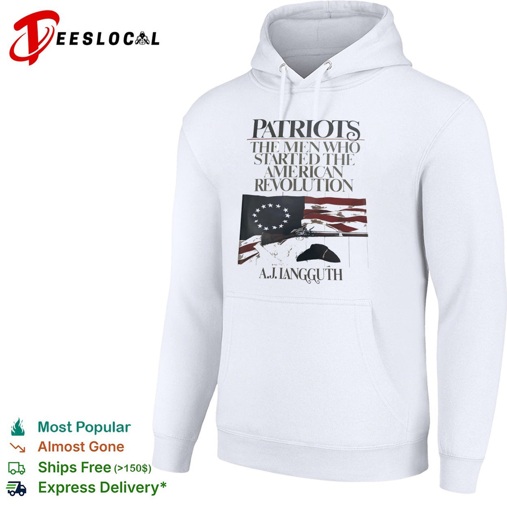 Patriots the the started American Revolution by A J Langguth shirt
