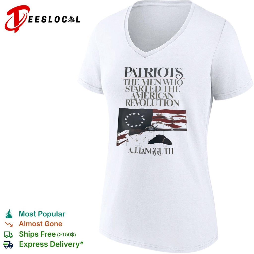 Patriots the the started American Revolution by A J Langguth shirt