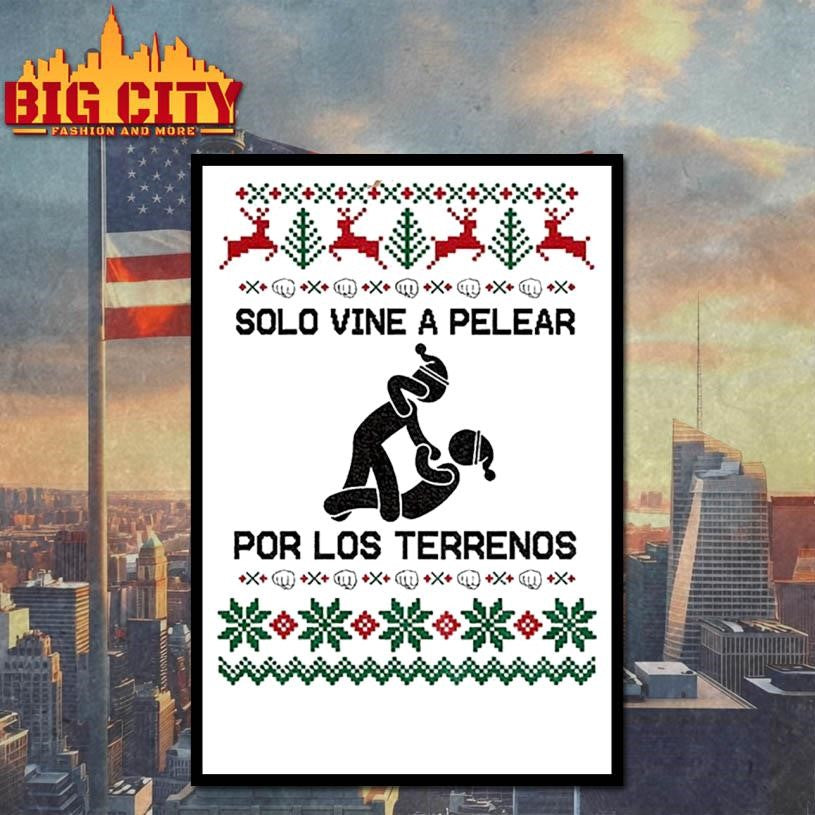 Pelear Por Los Terrenos Solo Vine A Pelear Mexican Christmas shirt
