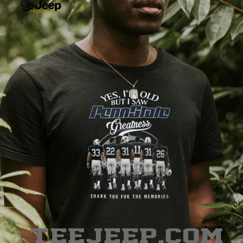 Penn State Football Greatness “Yes I’m Old But I Saw Them” Legends T Shirt