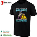 People are asking me which sign I was born under I was born under a warning sign shirt