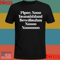 Piper Nooo Tsunahhhmi Bewdisuhm Noooo Nooooooo T-Shirt