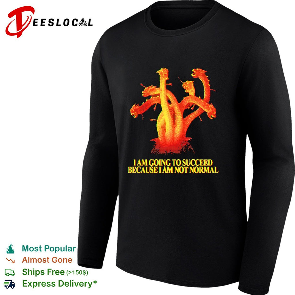 Pixel hydra I am going to succeed because I am not normal shirt
