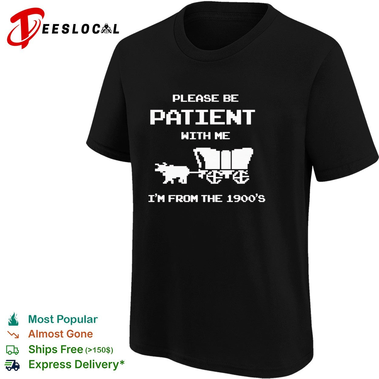 Please be patient with me I am from the 1900s shirt