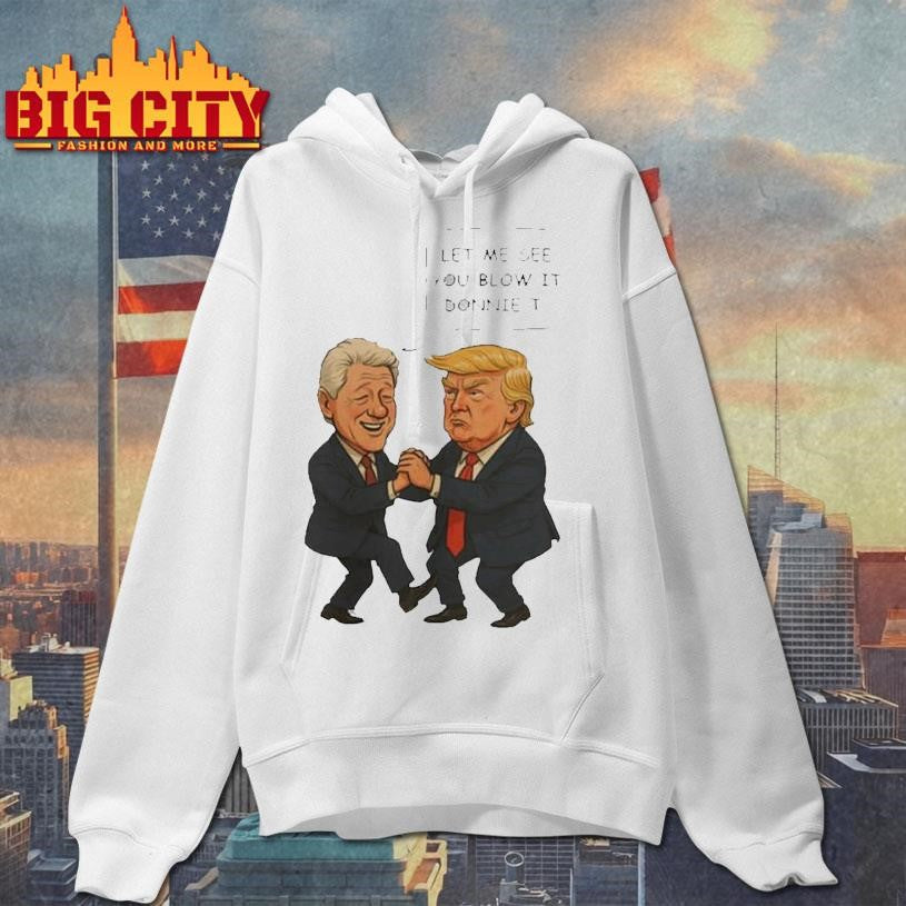 Political Humor Let Me See You Blow Shirt