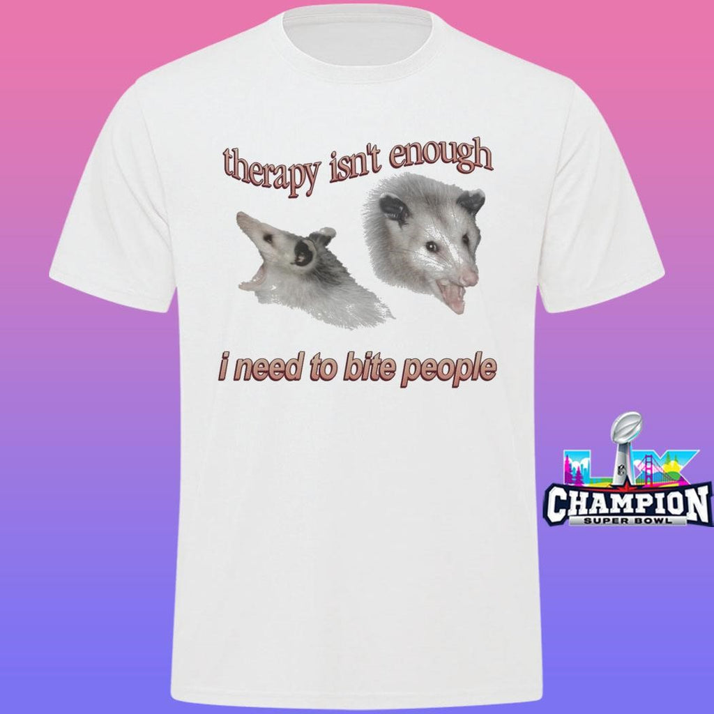 Possum Therapy Isn’t Enough I Need To Bite People Shirt