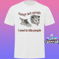 Possum Therapy Isn’t Enough I Need To Bite People Shirt