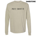 Pray About It Long Sleeve Comfort Colors T-Shirt 'NLB' Hoodie, Sweatshirt | CiraTrend.com