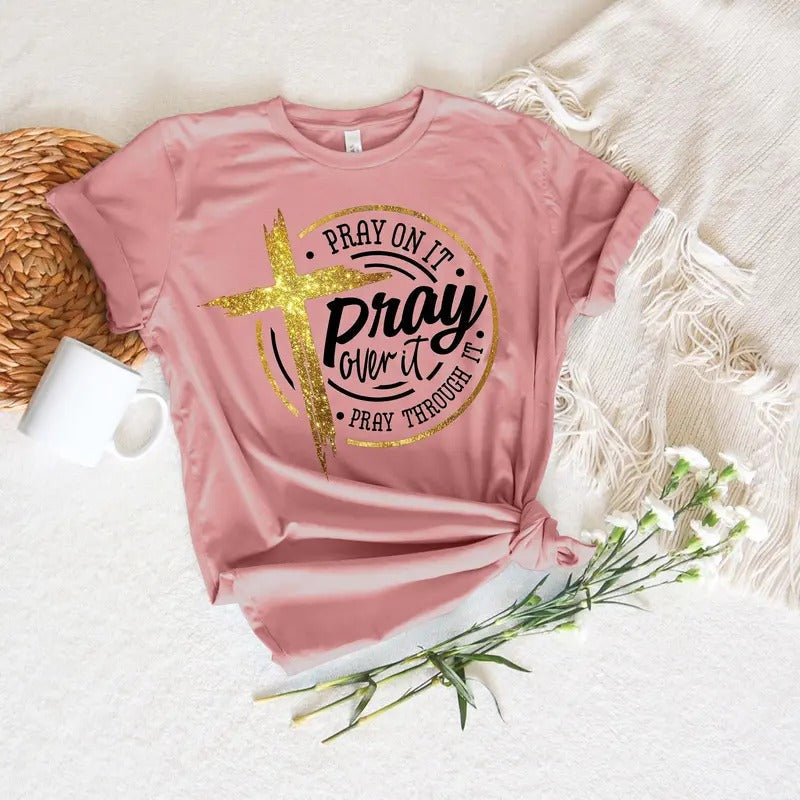 Pray On It Shirt Pray Over It Shirt Pray Through It Shirt Pray Shirt Faith Shirt Jesus Shirt Christian Shirt Religious Shirt Prayer  sweater and hoodie
