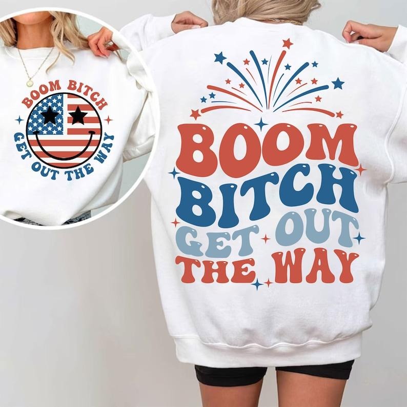 Premium  Boom Bitch Get Out The Way  | Funny 4th of July  sweatshirt T-Shirts, Hoodie | CiraTrend.com