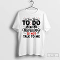 Premium A Fun Thing To Do In The Morning Is Not Talk To Me T-Shirts, Hoodie, Sweatshirt | CiraTrend.com