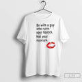 Premium Be With Guy Who Ruins Your Lipstick Not Your Mascara Lipstick Graphic T Shirts Hoodie, Sweatshirt | CiraTrend.com