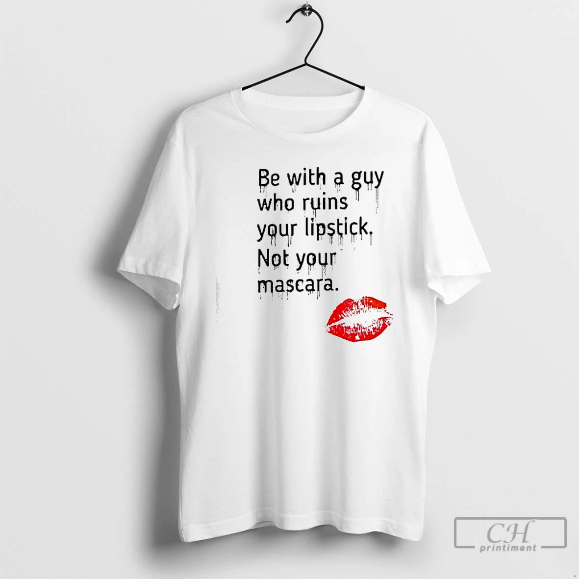 Premium Be With Guy Who Ruins Your Lipstick Not Your Mascara Lipstick Graphic T Shirts Hoodie, Sweatshirt | CiraTrend.com