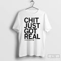 Premium Chazadi Wright Chit Just Got Real T-Shirts, Hoodie, Sweatshirt | CiraTrend.com