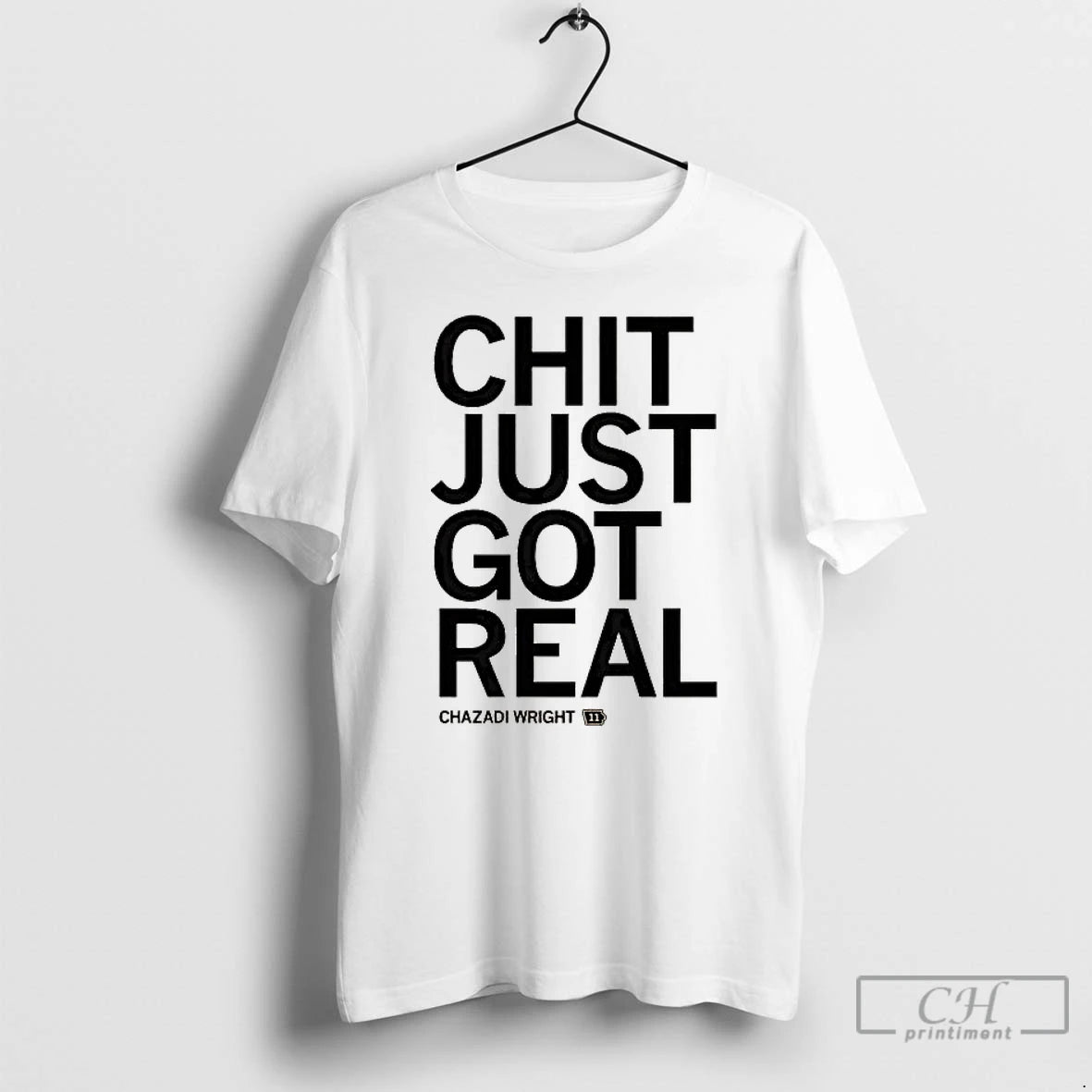 Premium Chazadi Wright Chit Just Got Real T-Shirts, Hoodie, Sweatshirt | CiraTrend.com