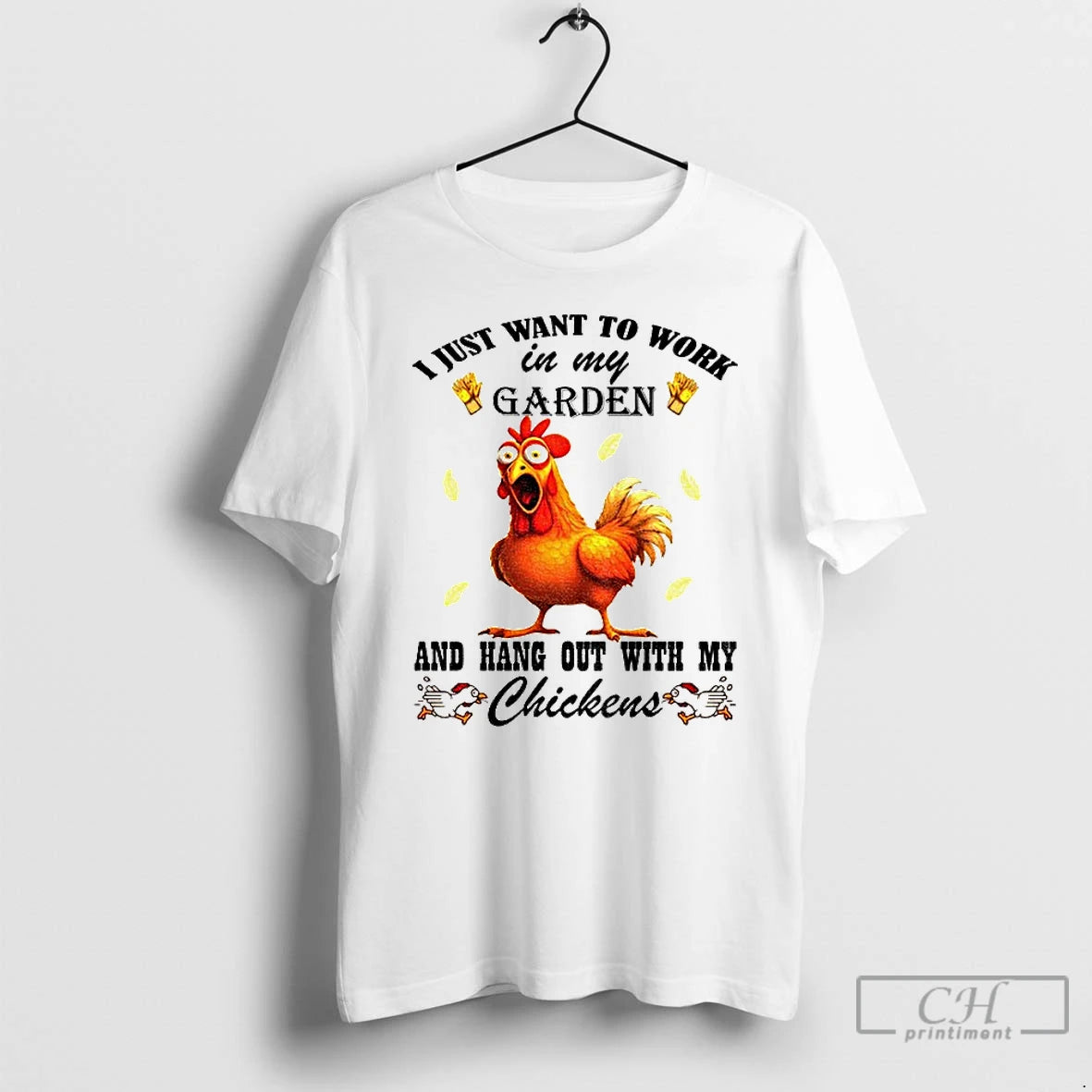 Premium Chicken I Just Want To Work In My Garden And Hang Out With My