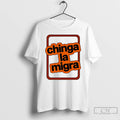 Premium Chinga La Migra T-Shirts, Hoodie, Sweatshirt | CiraTrend.com