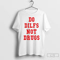 Premium Do Dilfs Not Drugs T-Shirts, Hoodie, Sweatshirt | CiraTrend.com