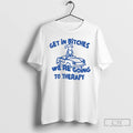 Premium Dog Get In Bitches Were Going To Therapy T-Shirts, Hoodie, Sweatshirt | CiraTrend.com