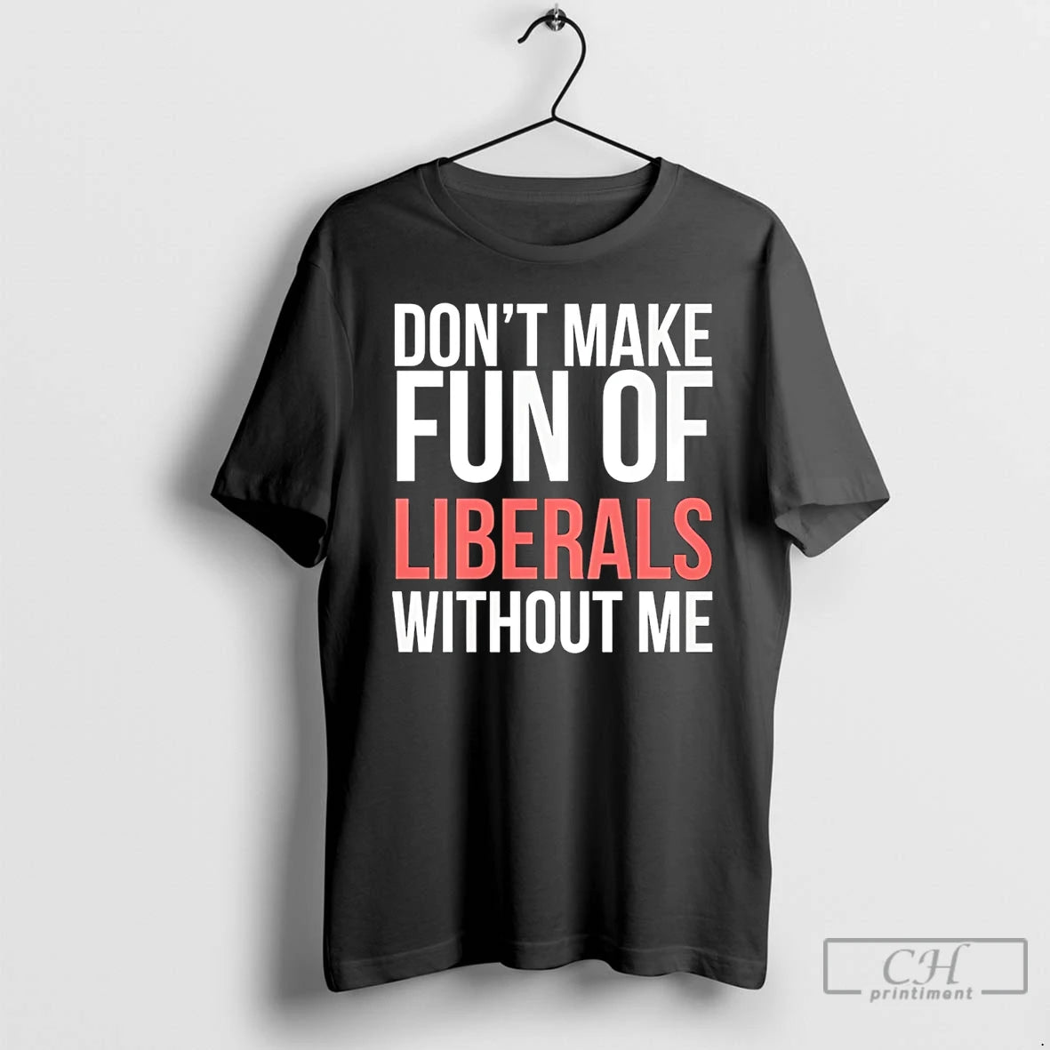 Premium Dont Make Fun Of Liberals Without Me 26 T-Shirts, Hoodie, Sweatshirt | CiraTrend.com