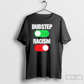 Premium Dubstep On Racism Off T-Shirts, Hoodie, Sweatshirt | CiraTrend.com