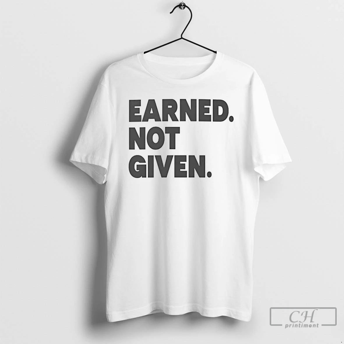 Premium Earned Not Given 2026 T-Shirts, Hoodie, Sweatshirt | CiraTrend.com