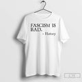 Premium Fascism Is Bad History T-Shirts, Hoodie, Sweatshirt | CiraTrend.com