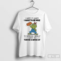 Premium Frog I Hate It When I Have To Be Nice To Someone I Really T-Shirts, Hoodie, Sweatshirt | CiraTrend.com