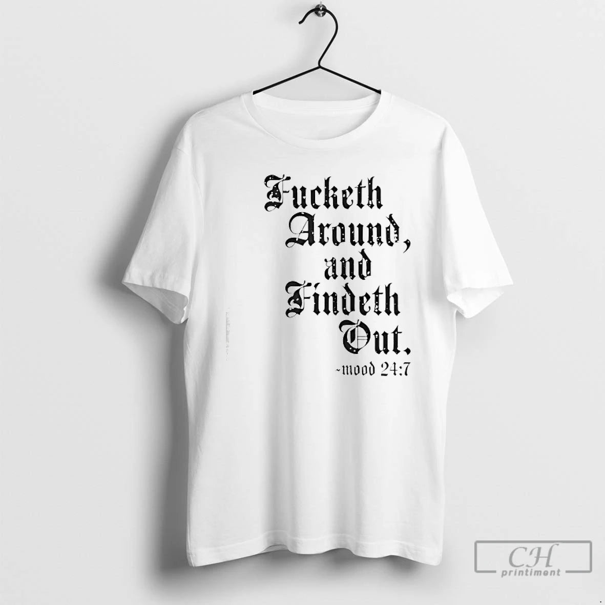Premium Fucketh Around And Findeth Out Mood 24 7 T-Shirts, Hoodie, Sweatshirt | CiraTrend.com