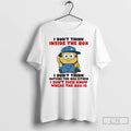 Premium Funny Minion I Dont Think Inside The Box I Dont Think Outside The Box T-Shirts, Hoodie, Sweatshirt | CiraTrend.com