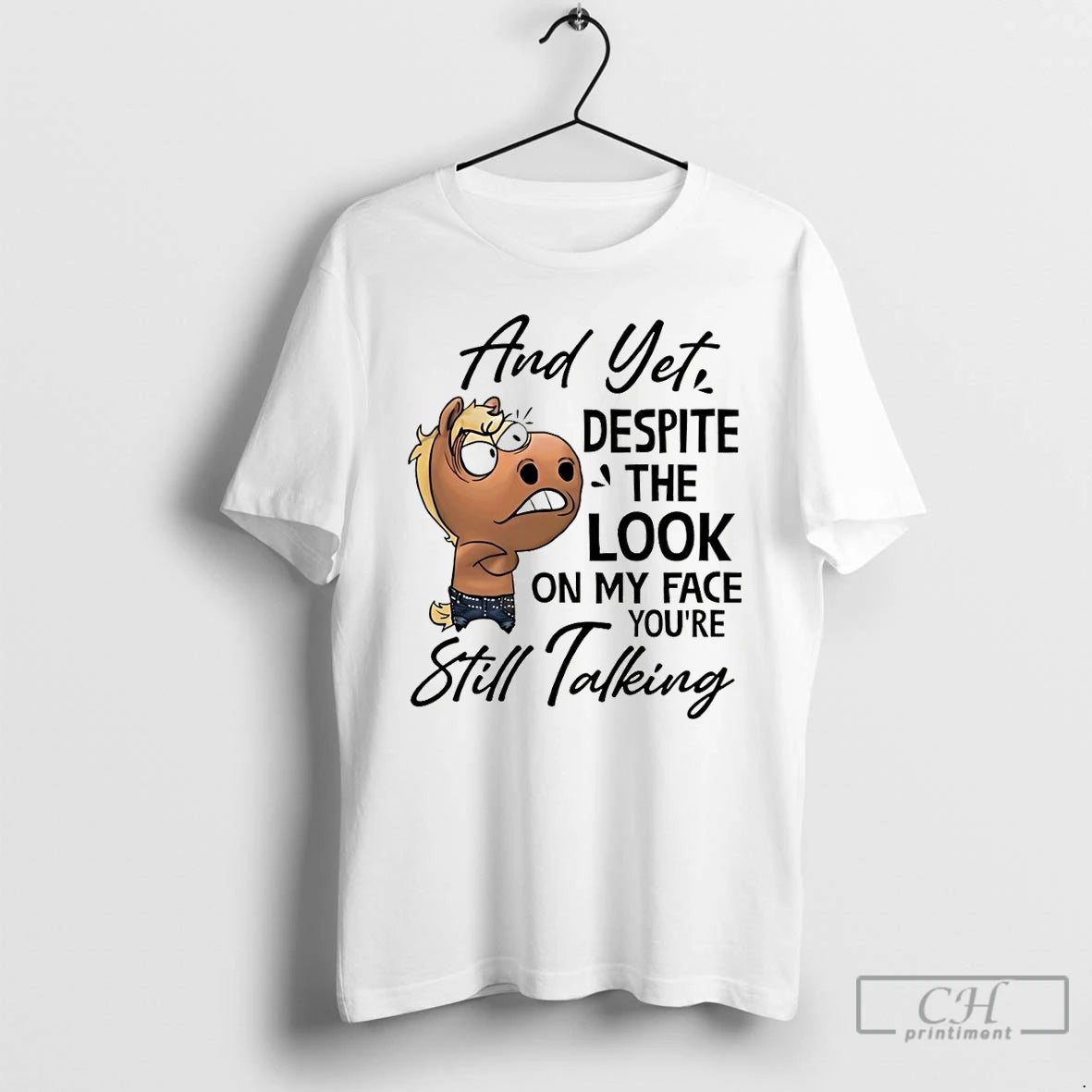 Premium Funny Horse And Yet Despite The Look On My Face Youre Still Talking T-Shirts, Hoodie, Sweatshirt | CiraTrend.com