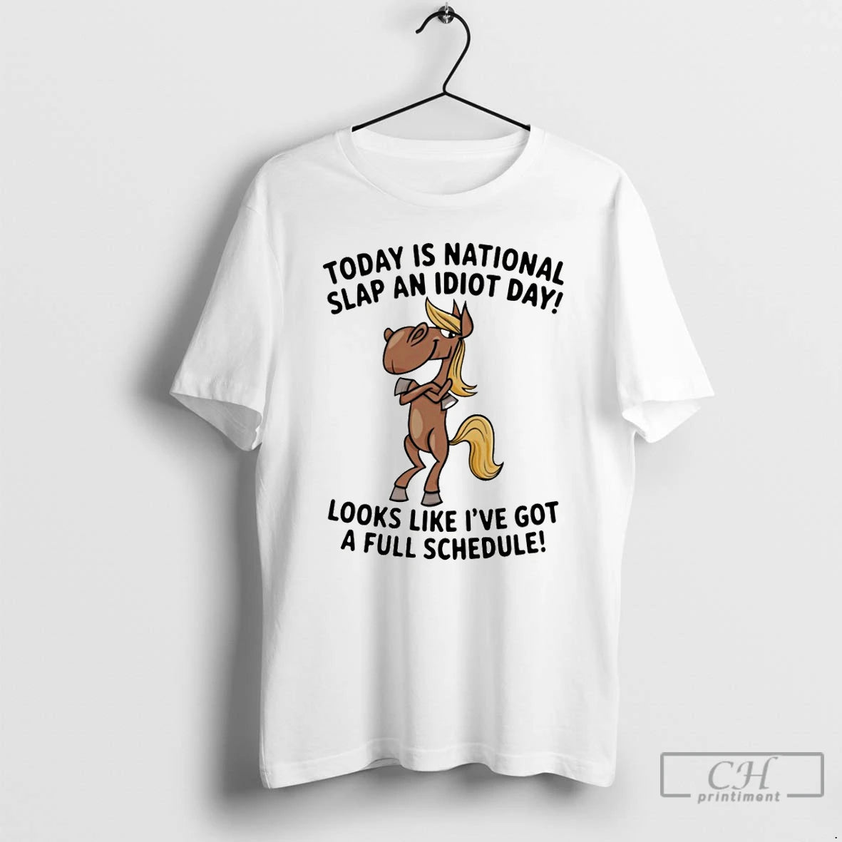 Premium Funny Horse Today Is National Slap An Idiot Day Looks Like Ive Got T-Shirts, Hoodie, Sweatshirt | CiraTrend.com