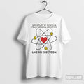 Premium Girls Flirt By Orbiting Your General Location Like An Electron T-Shirts, Hoodie, Sweatshirt | CiraTrend.com