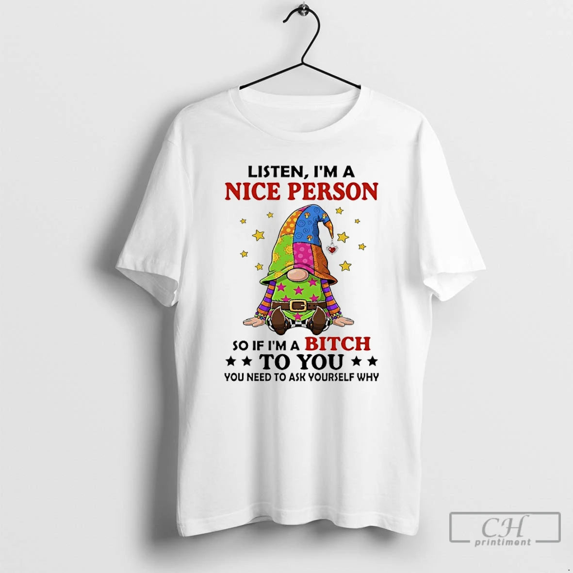 Premium Gnome Listen Im A Nice Person So If Im A Bitch To You You T-Shirts, Hoodie, Sweatshirt | CiraTrend.com