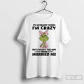 Premium Grinch My Husband Thinks Im Crazy But Im Not The One Who Married Me T-Shirts, Hoodie, Sweatshirt | CiraTrend.com