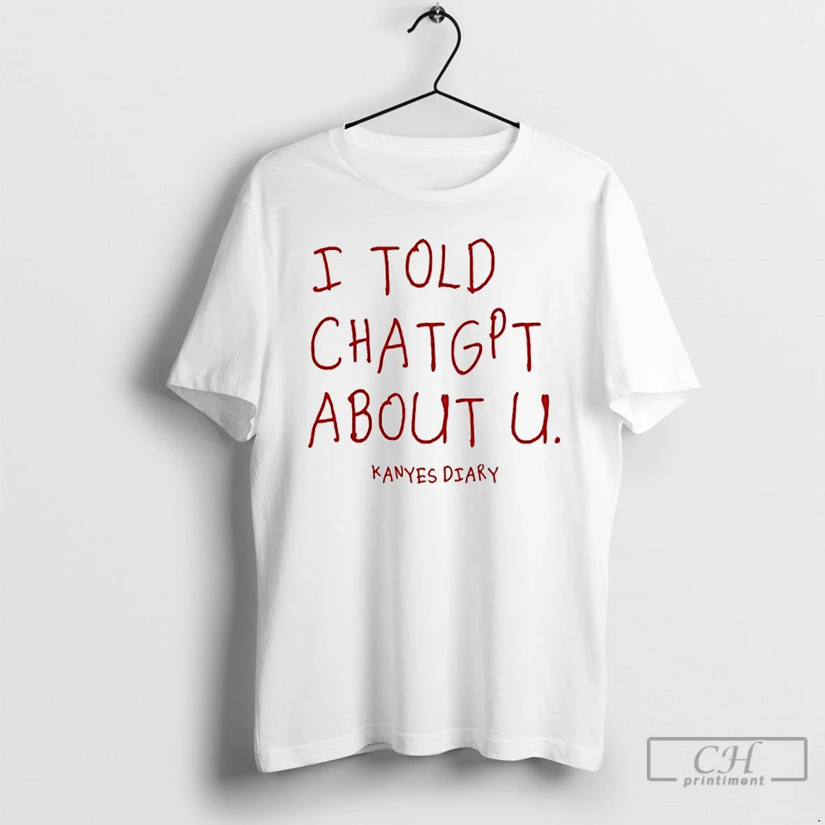 Premium I Told Chatgpt About U T Shirts