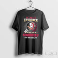 Premium I Dont Need Evidence If You Dont Like The Florida State Seminoles You Are T-Shirts, Hoodie, Sweatshirt