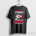 Premium I Dont Need Evidence If You Dont Like The Kansas City Chiefs You Are T-Shirts, Hoodie, Sweatshirt | CiraTrend.com