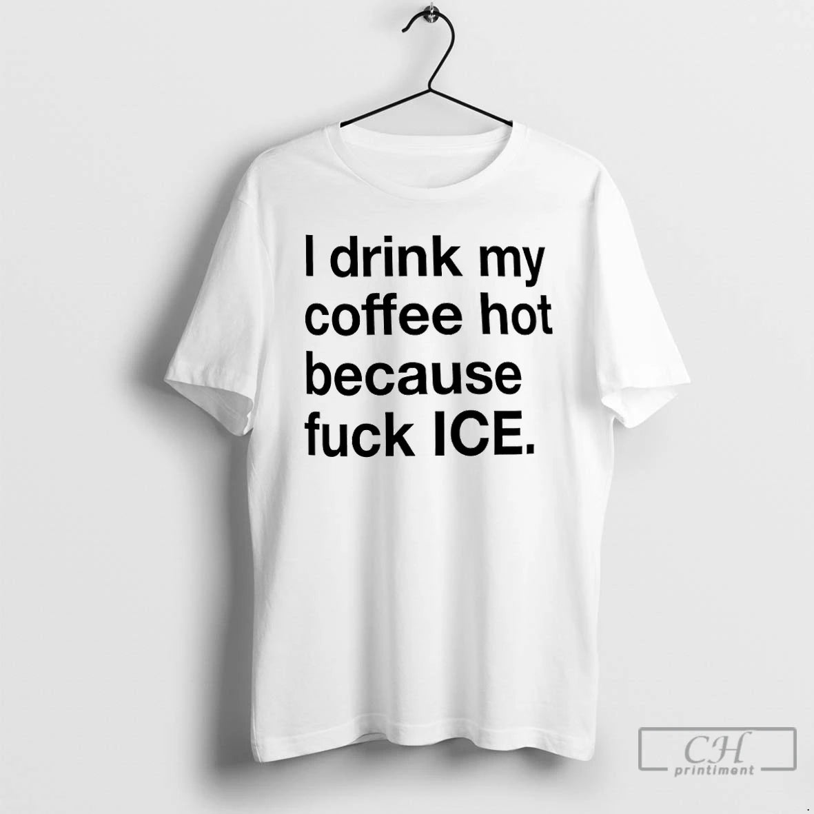 Premium I Drink My Coffee Hot Because Fuck Ice T-Shirts, Hoodie, Sweatshirt | CiraTrend.com