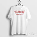 Premium I Support Mans Right To Shut The Fuck Up T-Shirts, Hoodie, Sweatshirt | CiraTrend.com