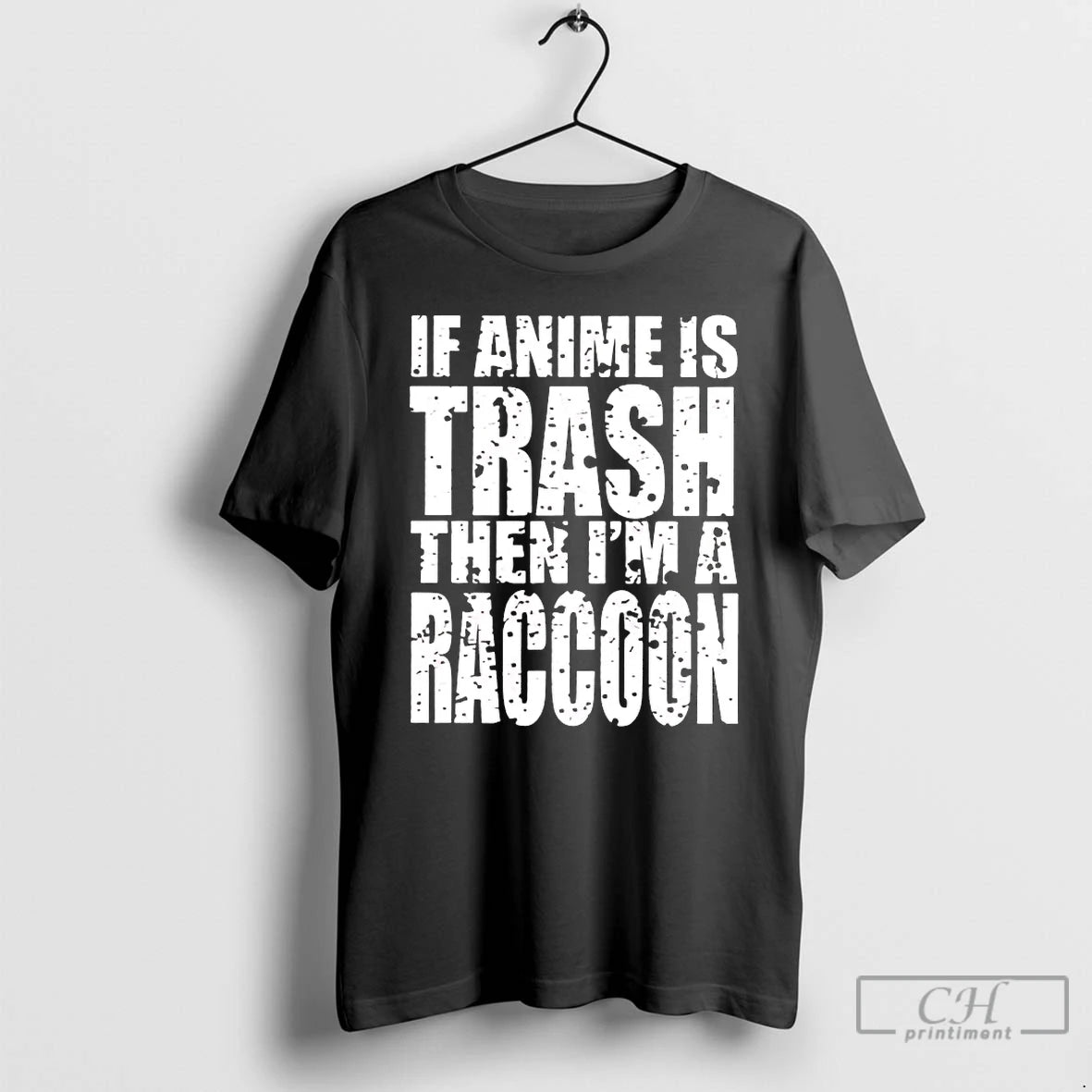Premium If Anime Is Trash Then Im A Raccoon T-Shirts, Hoodie, Sweatshirt | CiraTrend.com
