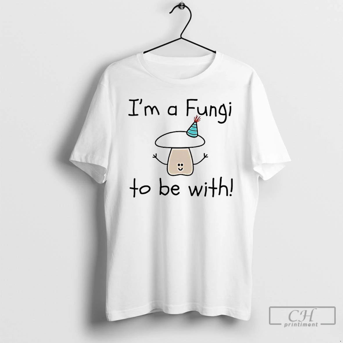 Premium Im A Fungi To Be With T-Shirts, Hoodie, Sweatshirt | CiraTrend.com