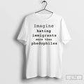 Premium Imagine Hating Immigrants More Than Phedophiles Anti Ice Political T-Shirts, Hoodie, Sweatshirt | CiraTrend.com