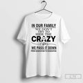 Premium In Our Family We Dont Try To Hide The Crazy We Pass It Down T-Shirts, Hoodie, Sweatshirt | CiraTrend.com