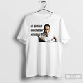 Premium It Should Have Been Kendall Roy T-Shirts, Hoodie, Sweatshirt | CiraTrend.com