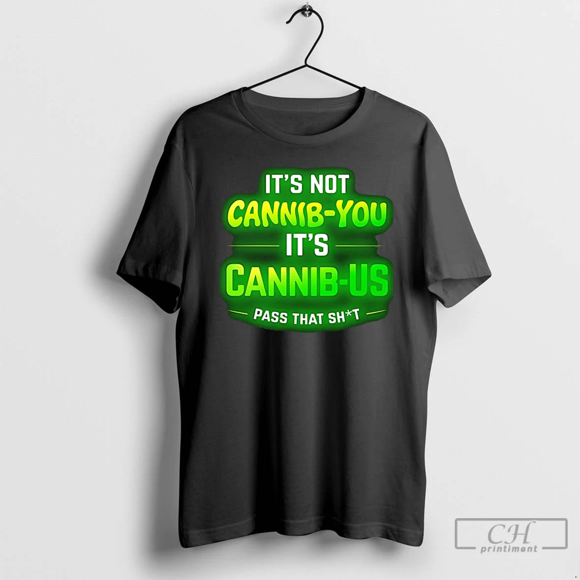 Premium Its Not Cannabis You Its Cannabis Pass That Shit T-Shirts, Hoodie, Sweatshirt | CiraTrend.com